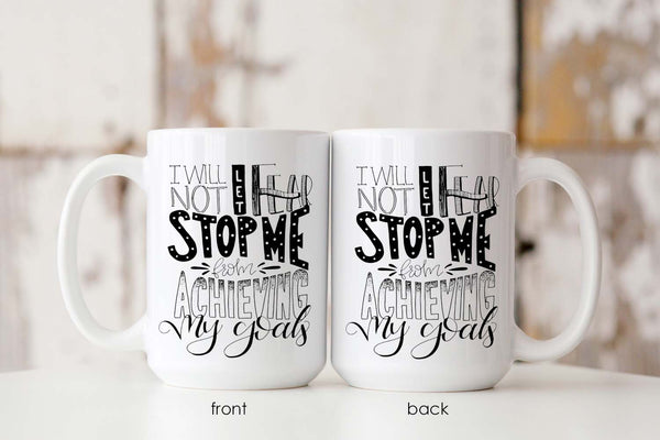15oz white ceramic mug with hand lettered illustrated design that says I will not let fear stop me from achieving my goals showing both front and back of mug