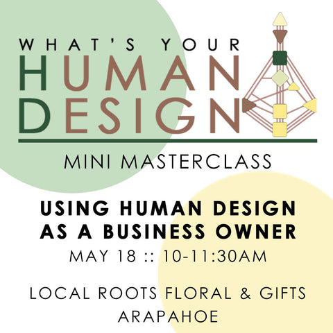 Human Design Mini-Masterclass: Human Design In Your Biz - May 18