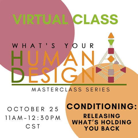 *VIRTUAL* Human Design Masterclass: Conditioning - Oct 25