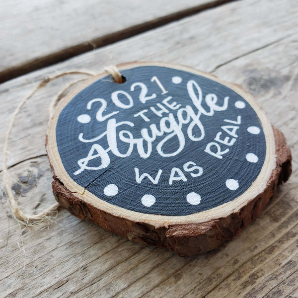 2022 Struggle Is Real Hand Painted Wood Slice Ornament
