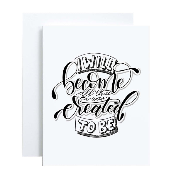 I will become all that I was created to be black and white hand lettered greeting card on a white folded card with A2 envelope