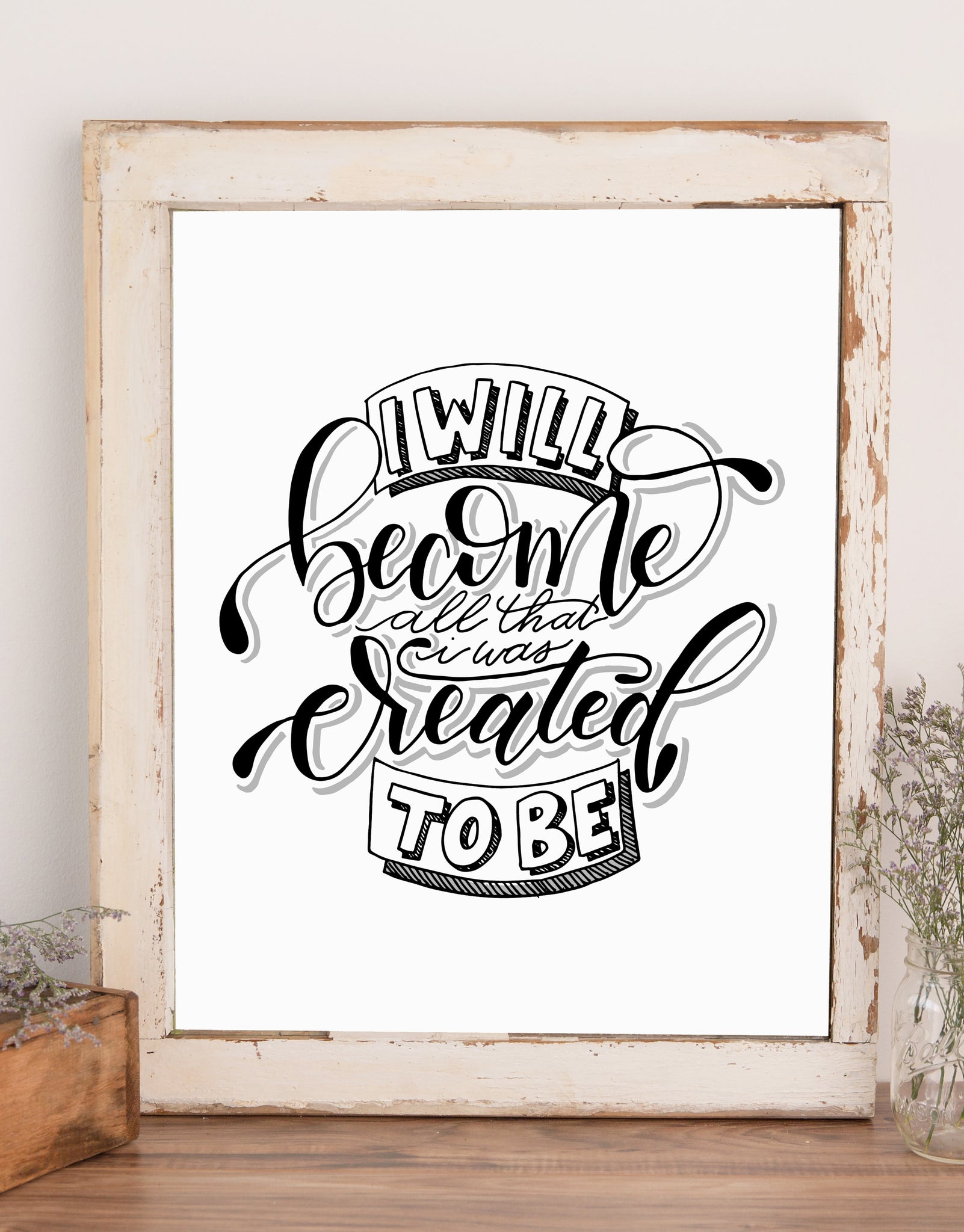 Wall art that says i will become all that I was created to be in black and white modern calligraphy and typography