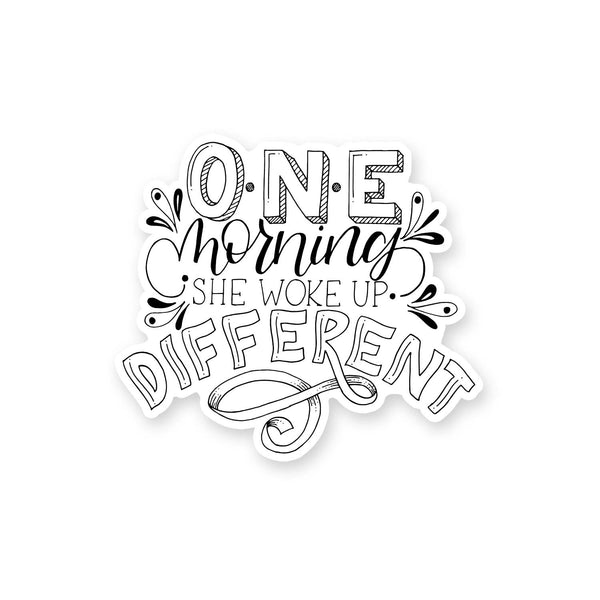 3" hand lettered, illustrated, black and white vinyl sticker that says one morning she woke up different