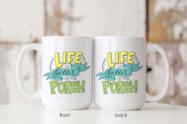 15oz white ceramic mug with hand lettered illustrated design that says Life Is Better On The Porch showing front and back design