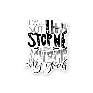 3" hand lettered, illustrated, black and white vinyl sticker saying I will not let fear stop me from achieving my goals